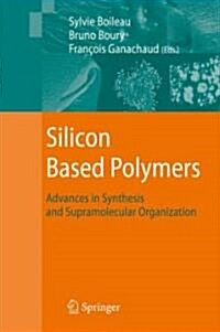 Silicon Based Polymers: Advances in Synthesis and Supramolecular Organization (Hardcover)