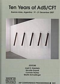 Ten Years of AdS/CFT: Buenos Aires, Argentina, 19-21 December 2007 (Hardcover)