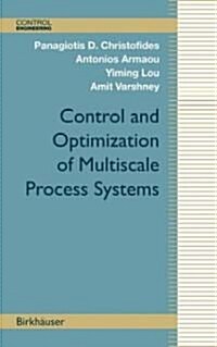 Control and Optimization of Multiscale Process Systems (Hardcover)