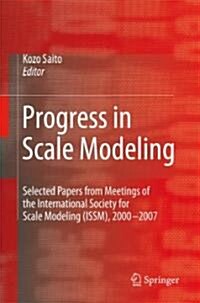 Progress in Scale Modeling: Summary of the First International Symposium on Scale Modeling (ISSM I in 1988) and Selected Papers from Subsequent Sy (Hardcover)