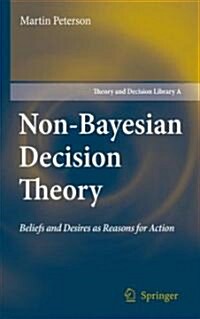 Non-Bayesian Decision Theory: Beliefs and Desires as Reasons for Action (Hardcover, 2008)