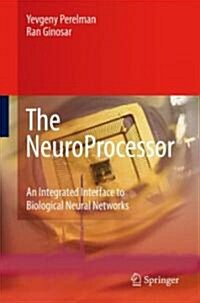 The Neuroprocessor: An Integrated Interface to Biological Neural Networks (Hardcover, 2008)