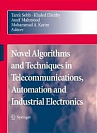Novel Algorithms and Techniques in Telecommunications, Automation and Industrial Electronics (Hardcover)