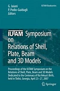 IUTAM Symposium on Relations of Shell, Plate, Beam and 3D Models: Proceedings of the IUTAM Symposium on the Relations of Shell, Plate, Beam, and 3D Mo (Hardcover)