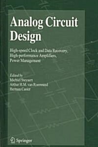 Analog Circuit Design: High-Speed Clock and Data Recovery, High-Performance Amplifiers, Power Management (Hardcover, 2008)