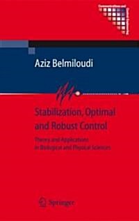 Stabilization, Optimal and Robust Control : Theory and Applications in Biological and Physical Sciences (Hardcover)