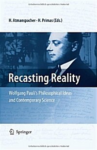 Recasting Reality: Wolfgang Paulis Philosophical Ideas and Contemporary Science (Hardcover)