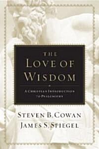 The Love of Wisdom: A Christian Introduction to Philosophy (Hardcover)