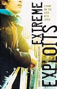 Extreme Exploits: Living on the Edge with Jesus (Paperback)