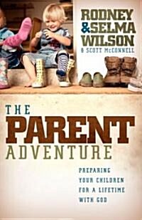 The Parent Adventure: Preparing Your Children for a Lifetime with God (Paperback)