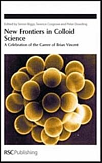 New Frontiers in Colloid Science : A Celebration of the Career of Brian Vincent (Hardcover)