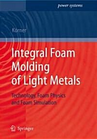 Integral Foam Molding of Light Metals: Technology, Foam Physics and Foam Simulation (Hardcover)