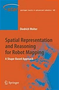 Spatial Representation and Reasoning for Robot Mapping: A Shape-Based Approach (Hardcover, 2008)