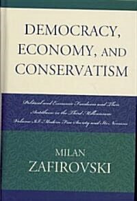 Democracy, Economy, and Conservatism: Political and Economic Freedoms and Their Antithesis in the Third Millennium (Hardcover)