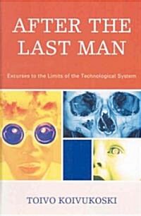 After the Last Man: Excurses to the Limits of the Technological System (Hardcover)