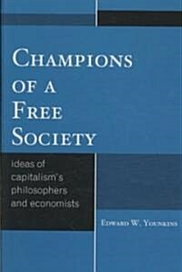 Champions of a Free Society: Ideas of Capitalisms Philosophers and Economists (Hardcover)