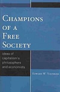 Champions of a Free Society: Ideas of Capitalisms Philosophers and Economists (Paperback)