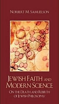Jewish Faith and Modern Science: On the Death and Rebirth of Jewish Philosophy (Hardcover)