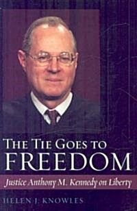 The Tie Goes to Freedom: Justice Anthony M. Kennedy on Liberty (Hardcover)