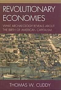 Revolutionary Economies: What Archaeology Reveals about the Birth of American Capitalism (Paperback)