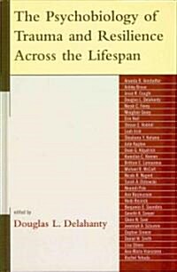 The Psychobiology of Trauma and Resilience Across the Lifespan (Hardcover)