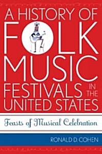 A History of Folk Music Festivals in the United States: Feasts of Musical Celebration (Paperback)