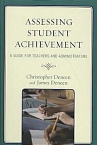 Assessing Student Achievement: A Guide for Teachers and Administrators (Hardcover)