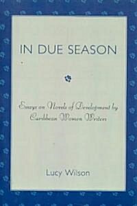 In Due Season: Essays on Novels of Development by Caribbean Women Writers (Paperback)