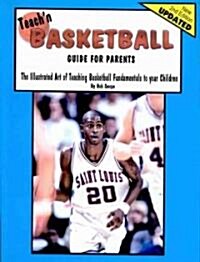 Teachn Basketball Guide for Parents- The Illustrated Art of Teaching Basketball to Your Children (Paperback)