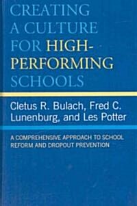 Creating a Culture for High-Performing Schools: A Comprehensive Approach to School Reform and Dropout Prevention (Hardcover)