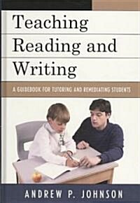 Teaching Reading and Writing: A Guidebook for Tutoring and Remediating Students (Hardcover)