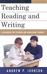 Teaching Reading and Writing: A Guidebook for Tutoring and Remediating Students (Paperback)