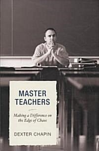 Master Teachers: Making a Difference on the Edge of Chaos (Paperback)