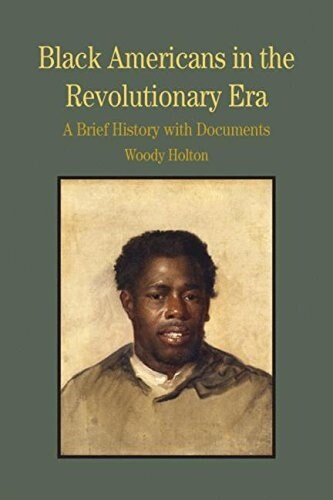 Black Americans in the Revolutionary Era: A Brief History with Documents (Paperback)