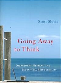 Going Away to Think: Engagement, Retreat, and Ecocritical Responsibility (Paperback)