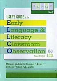 Users Guide to the Early Language and Literacy Classroom Observation Tool, K-3 (Ellco K-3), Research Edition (Paperback)