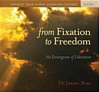 From Fixation to Freedom: The Enneagram of Liberation [With 32 Page Study Guide] (Audio CD)