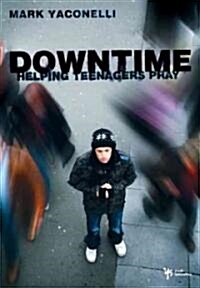 Downtime: Helping Teenagers Pray (Paperback)