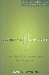 Deliberate Simplicity: How the Church Does More by Doing Less (Paperback)