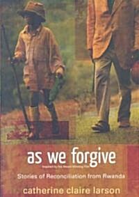 As We Forgive: Stories of Reconciliation from Rwanda (Paperback)