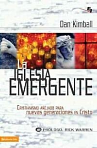 La Iglesia Emergente: Cristianismo Anejado Para Nuevas Generaciones en Cristo = The Emerging Church = The Emerging Church (Paperback)
