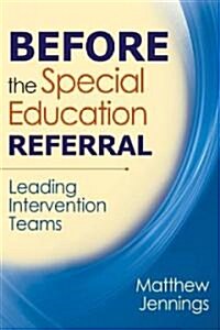 Before the Special Education Referral: Leading Intervention Teams (Paperback)