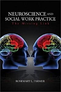 Neuroscience and Social Work Practice: The Missing Link (Paperback)