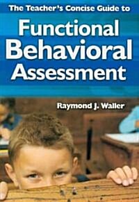 The Teacher′s Concise Guide to Functional Behavioral Assessment (Paperback)