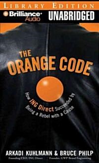 The Orange Code: How ING Direct Succeeded by Being a Rebel with a Cause (MP3 CD, Library)