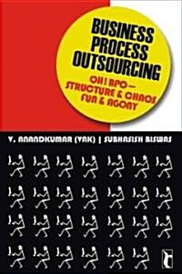 Business Process Outsourcing: Oh! BPO - Structure and Chaos, Fun and Agony (Paperback)