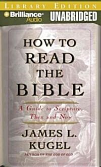 How to Read the Bible: A Guide to Scripture, Then and Now (Audio CD, Library)