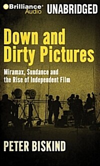 Down and Dirty Pictures: Miramax, Sundance and the Rise of Independent Film (Audio CD)
