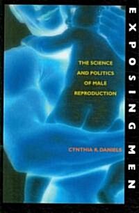 Exposing Men: The Science and Politics of Male Reproduction (Paperback)