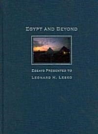 Egypt and Beyond: Essays Presented to Leonard H. Lesko Upon His Retirement from the Wilbour Chair of Egyptology at Brown University, Jun               (Hardcover)